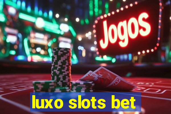 luxo slots bet